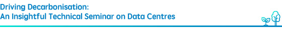 Driving Decarbonisation: An Insightful Technical Seminar on Data Centres