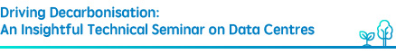 Driving Decarbonisation: An Insightful Technical Seminar on Data Centres