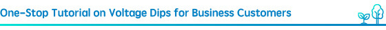 One-Stop Tutorial on Voltage Dips for Business Customers